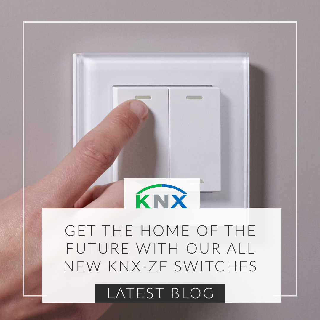 Get The Home Of The Future, Today, With Our All-New KNX-ZF Switches